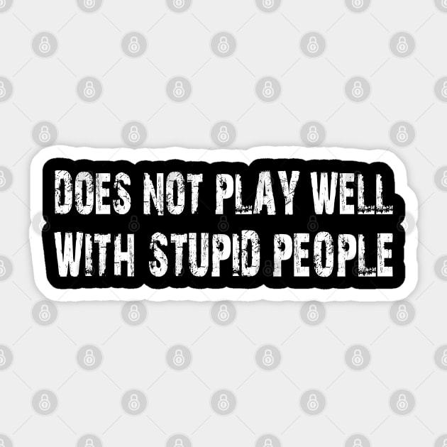 does not play well with stupid people Sticker by mdr design